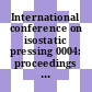 International conference on isostatic pressing 0004: proceedings : ISO 0004: proceedings : Stratford-upon-Avon, 05.11.90-07.11.90.