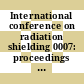 International conference on radiation shielding 0007: proceedings vol 0001 : ICRS 0007: proceedings vol 0001 : Bournemouth, 12.09.88-16.09.88.