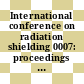 International conference on radiation shielding 0007: proceedings vol 0002 : ICRS 0007: proceedings vol 0002 : Bournemouth, 12.09.88-16.09.88.