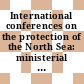 International conferences on the protection of the North Sea: ministerial declarations : Bremen, London, Den-Haag, 1984 ; 1987 ; 1990.