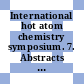 International hot atom chemistry symposium. 7. Abstracts : Jülich, 10.09.73-14.09.73