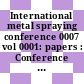 International metal spraying conference 0007 vol 0001: papers : Conference international de metallisation 0007 vol 0001: papers : London, 10.09.73-15.09.73.