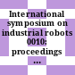 International symposium on industrial robots 0010: proceedings : ISIR 0010: proceedings : International conference on industrial robot technology 0005: proceedings : CIRT 0005: proceedings : Milano, 05.03.80-07.03.80.