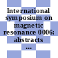 International symposium on magnetic resonance 0006: abstracts : Symposium international sur la resonance magnetique 0006: resumes : Banff, 21.05.77-27.05.77.