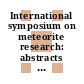 International symposium on meteorite research: abstracts of papers : Wien, 07.08.1968-13.08.1968