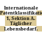 Internationale Patentklassifikation. 1, Sektion A. Täglicher Lebensbedarf.