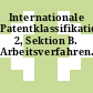 Internationale Patentklassifikation. 2, Sektion B. Arbeitsverfahren.