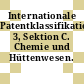 Internationale Patentklassifikation. 3, Sektion C. Chemie und Hüttenwesen.