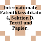 Internationale Patentklassifikation. 4, Sektion D. Textil und Papier.