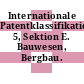 Internationale Patentklassifikation. 5, Sektion E. Bauwesen, Bergbau.