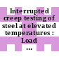 Interrupted creep testing of steel at elevated temperatures : Load and temperature interrupted.