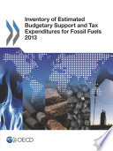 Inventory of Estimated Budgetary Support and Tax Expenditures for Fossil Fuels 2013 [E-Book] /