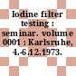 Iodine filter testing : seminar. volume 0001 : Karlsruhe, 4.-6.12.1973. Proceedings.
