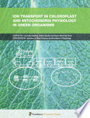 Ion Transport in Chloroplast and Mitochondria Physiology in Green Organisms [E-Book] /