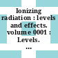 Ionizing radiation : levels and effects. volume 0001 : Levels. A report of the United Nations Scientific Committee on the effects of atomic radiation to the general assembly, with annexes : New-York, NY, 1972