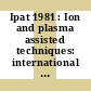 Ipat 1981 : Ion and plasma assisted techniques: international conference 3 : Amsterdam, 30.06.81-02.07.81.