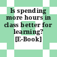 Is spending more hours in class better for learning? [E-Book] /
