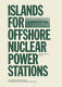 Islands for offshore nuclear power stations : a report prepared for the Commission of the European Communities, Directorate-General for Science, Research and Development /