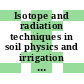 Isotope and radiation techniques in soil physics and irrigation studies : The use of isotope and radiation techniques in soil physics and irrigation studies : symposium : Istanbul, 12.06.67-16.06.67