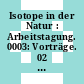 Isotope in der Natur : Arbeitstagung. 0003: Vorträge. 02 : Leipzig, 15.11.1983-18.11.1983.