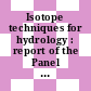 Isotope techniques for hydrology : report of the Panel on Use of Isotopes in Hydrology held in Vienna, 17 - 21 December 1962 /