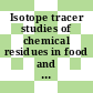 Isotope tracer studies of chemical residues in food and the agricultural environment : Proceedings and report of Research Coordination Meetings on the Fate and Significance of Foreign Substances in Food and on the Fate and Significance of Foreign Substances in the Environment : The fate and significance of foreign substances in food : proceedings and report of research coordination meeting : the fate and significance of foreign substances in the environment : proceedings and report of research coordination meeting : Ispra, 30.10.1972-10.11.1972.