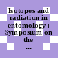 Isotopes and radiation in entomology : Symposium on the use of isotopes and radiation in entomology: proceedings : Wien, 04.12.67-08.12.67