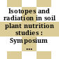 Isotopes and radiation in soil plant nutrition studies : Symposium on the use of isotopes and radiation in soil plant nutrition studies: proceedings : Ankara, 28.06.65-02.07.65