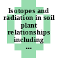 Isotopes and radiation in soil plant relationships including forestry : Proceedings of the Symposium on the Use of Isotopes and Radiation in Research on Soil-Plant Relationships Including Applications in Forestry : Wien, 13.12.1971-17.12.1971
