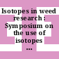 Isotopes in weed research : Symposium on the use of isotopes in weed research: proceedings : Wien, 25.10.65-29.10.65