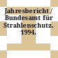 Jahresbericht / Bundesamt für Strahlenschutz. 1994.