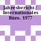 Jahresbericht / Internationales Büro. 1977