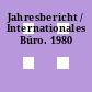 Jahresbericht / Internationales Büro. 1980