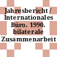 Jahresbericht / Internationales Büro. 1990. bilaterale Zusammenarbeit
