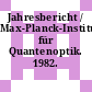 Jahresbericht / Max-Planck-Institut für Quantenoptik. 1982.