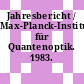 Jahresbericht / Max-Planck-Institut für Quantenoptik. 1983.