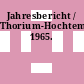 Jahresbericht / Thorium-Hochtemperatur-Reaktor-Projekt. 1965.