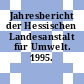 Jahresbericht der Hessischen Landesanstalt für Umwelt. 1995.
