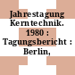 Jahrestagung Kerntechnik. 1980 : Tagungsbericht : Berlin, 25.03.1980-27.03.1980