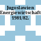 Jugoslawien Energiewirtschaft. 1981/82.