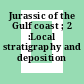 Jurassic of the Gulf coast ; 2 :Local stratigraphy and deposition