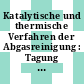 Katalytische und thermische Verfahren der Abgasreinigung : Tagung : Mannheim, 07.03.1985-08.03.1985