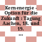 Kernenergie - Option für die Zukunft : Tagung Aachen, 18. und 19. September 1996 : [Fachtagung Kernenergie - Option für die Zukunft] /