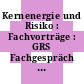 Kernenergie und Risiko : Fachvorträge : GRS Fachgespräch 0001 : München, 03.11.77-04.11.77