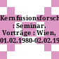 Kernfusionsforschung : Seminar. Vorträge : Wien, 01.02.1980-02.02.1980.