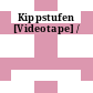 Kippstufen [Videotape] /