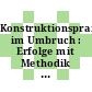 Konstruktionspraxis im Umbruch : Erfolge mit Methodik : Tagung,.