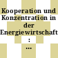 Kooperation und Konzentration in der Energiewirtschaft : Vorträge der 7. Vortragsveranstaltung des Instituts für Energierecht vom 5. und 6. März 1970.
