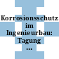 Korrosionsschutz im Ingenieurbau: Tagung : Baden-Baden, 17.03.88-18.03.88