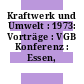Kraftwerk und Umwelt : 1973: Vorträge : VGB Konferenz : Essen, 27.02.1973-28.02.1973